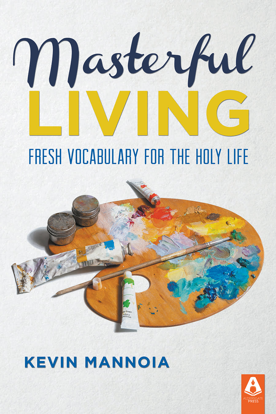 Masterful Living: Fresh Vocabulary for the Holy Life